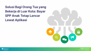 Solusi Bagi Orang Tua yang Bekerja di Luar Kota: Bayar SPP Anak Tetap Lancar Lewat Aplikasi